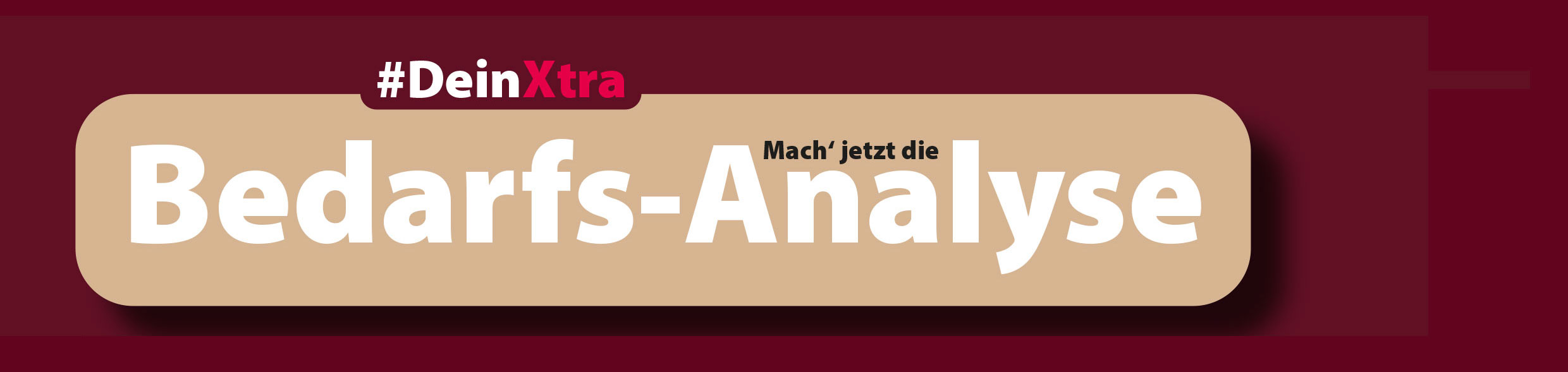 #Dein Xtra: Mach# jetzt die Bedarfs-Analyse